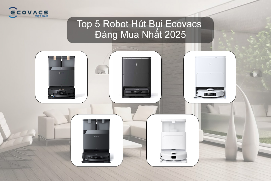 Top 5 Mẫu Robot Hút Bụi Ecovacs Đáng Mua Nhất 2025